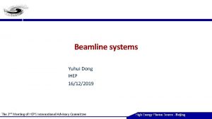 Beamline systems Yuhui Dong IHEP 16122019 The 2