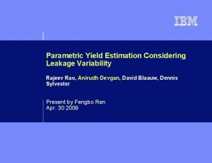 Parametric Yield Estimation Considering Leakage Variability Rajeev Rao