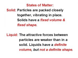 States of Matter Solid Particles are packed closely