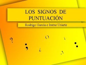 LOS SIGNOS DE PUNTUACIN Rodrigo Garca e Iratxe