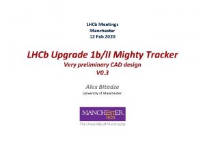 LHCb Meetings Manchester 12 Feb 2020 LHCb Upgrade