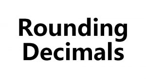 Rounding Decimals Place Values Round the following numbers