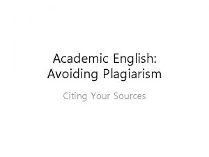Academic English Avoiding Plagiarism Citing Your Sources Giving