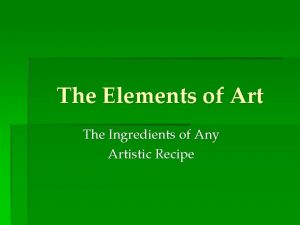 The Elements of Art The Ingredients of Any