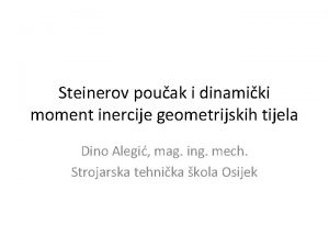 Steinerov pouak i dinamiki moment inercije geometrijskih tijela