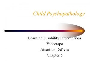 Child Psychopathology Learning Disability Interventions Videotape Attention Deficits