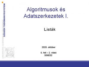 Algoritmusok s Adatszerkezetek I Listk 2020 oktber 6