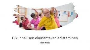 Liikunnallisen elmntavan edistminen ikihmiset Suositukset Polvijrvell toimivat tahot