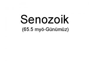 Senozoik 65 5 myGnmz Senozoik Tersiyer ve Kuaterner