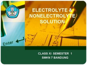 ELECTROLYTE NONELECTROLYTE SOLUTION CLASS XI SEMESTER 1 SMKN