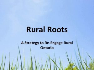Rural Roots A Strategy to ReEngage Rural Ontario