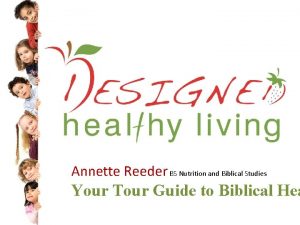 Annette Reeder BS Nutrition and Biblical Studies Your