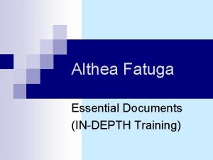 Althea Fatuga Essential Documents INDEPTH Training Essential Documents