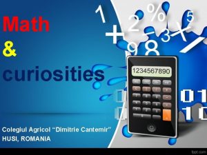 Math curiosities Colegiul Agricol Dimitrie Cantemir HUSI ROMANIA