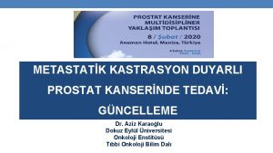 METASTATK KASTRASYON DUYARLI PROSTAT KANSERNDE TEDAV GNCELLEME Dr