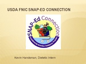 USDA FNIC SNAPED CONNECTION Kevin Handsman Dietetic Intern