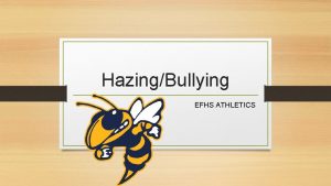 HazingBullying EFHS ATHLETICS What is Hazing 1 Hazing