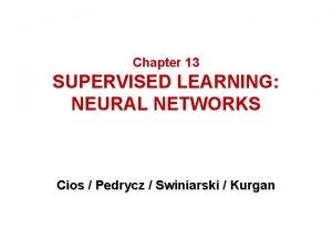 Chapter 13 SUPERVISED LEARNING NEURAL NETWORKS Cios Pedrycz