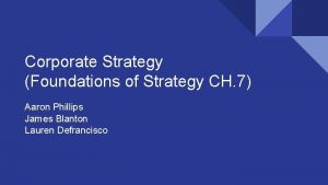 Corporate Strategy Foundations of Strategy CH 7 Aaron