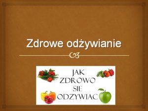 Zdrowe odywianie Zdrowe odywianie sposb odywiania polegajcy na