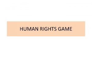 HUMAN RIGHTS GAME What are the Human Rights