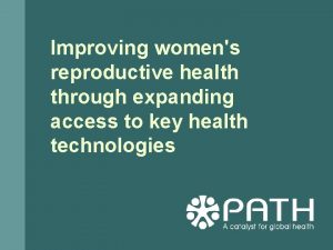 Improving womens reproductive health through expanding access to