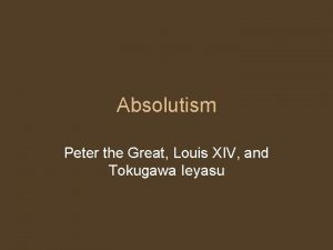 Absolutism Peter the Great Louis XIV and Tokugawa