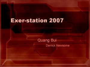 Exerstation 2007 Quang Bui Derrick Newsome Project Overview