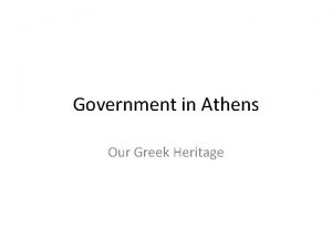 Government in Athens Our Greek Heritage Objectives What