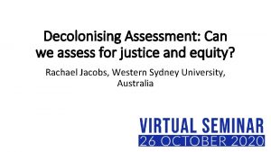Decolonising Assessment Can we assess for justice and