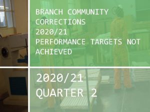 BRANCH COMMUNITY CORRECTIONS 202021 PERFORMANCE TARGETS NOT ACHIEVED