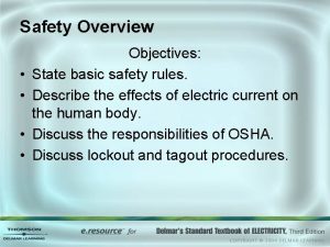 Safety Overview Objectives State basic safety rules Describe