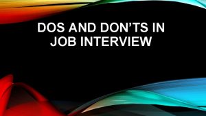 DOS AND DONTS IN JOB INTERVIEW MANNER Dos
