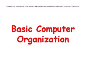 Computer fundamentals Computer fundamentals Basic Computer Organization Basic