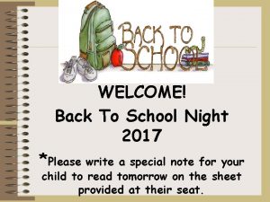 WELCOME Back To School Night 2017 Please write