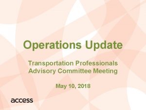 Operations Update Transportation Professionals Advisory Committee Meeting May