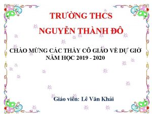 TRNG THCS NGUYN THNH CHO MNG CC THY