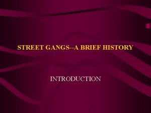 STREET GANGSA BRIEF HISTORY INTRODUCTION STREET GANGSA BRIEF