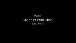Wish Specialist Production By Jake Thomas Wish will