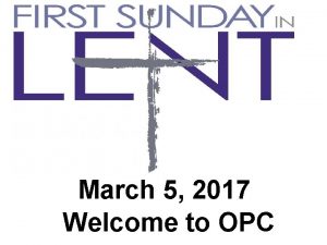 March 5 2017 Welcome to OPC Chimes Welcome