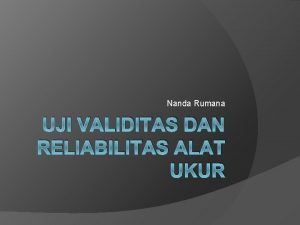 Nanda Rumana UJI VALIDITAS DAN RELIABILITAS ALAT UKUR