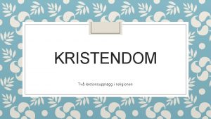 KRISTENDOM Tv lektionsupplgg i religionen Centralt innehll Lektionsupplgg