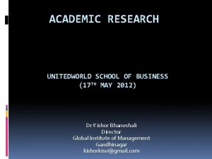 ACADEMIC RESEARCH UNITEDWORLD SCHOOL OF BUSINESS 17 TH