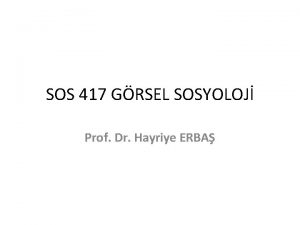 SOS 417 GRSEL SOSYOLOJ Prof Dr Hayriye ERBA