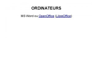 ORDINATEURS MS Word ou Open Office Libre Office