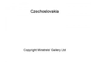 Czechoslovakia Copyright Minstrels Gallery Ltd Czechoslovakia Created in