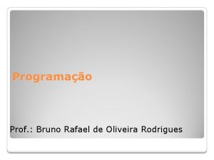 Programao Prof Bruno Rafael de Oliveira Rodrigues Classe