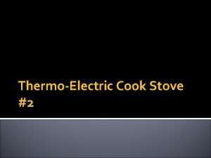 ThermoElectric Cook Stove 2 Cook Stove Project Design