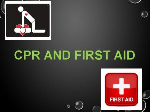 CPR AND FIRST AID POSSIBLE FIRST AIDCPR SITUATIONS