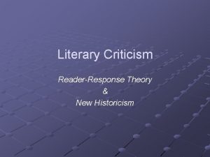 Literary Criticism ReaderResponse Theory New Historicism ReaderResponse Theory